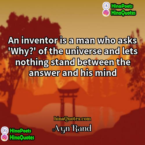 Ayn Rand Quotes | An inventor is a man who asks